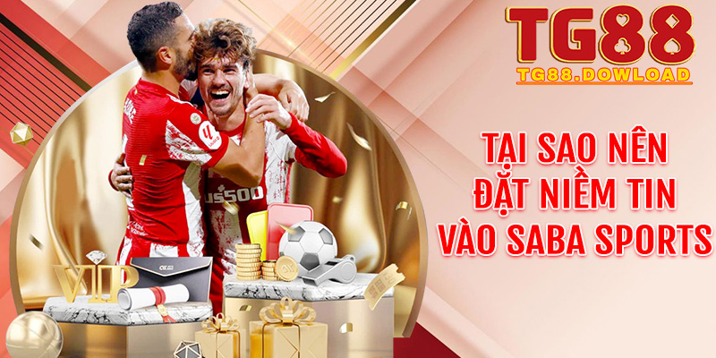 Tại sao nên đặt niềm tin vào Saba Sports tại hệ thống Tg88?
